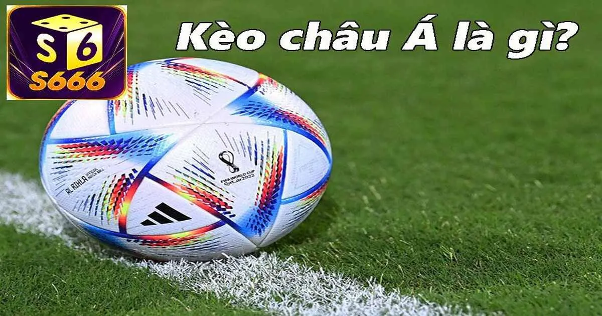 Kèo Châu Á - Những Thông Tin Mới Nhất Update Cho Tân Binh 2 Đôi nét về kèo châu Á cho tân binh